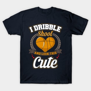 Basketball I Dribble Shoot And Look This Cute T-Shirt